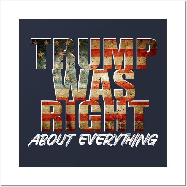 Trump Was Right About Everything Wall Art by GreenGuyTeesStore